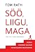 Söö, liigu, maga. Kuidas väikesed valikud viivad suurte muutu... by Tom Rath