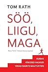 Söö, liigu, maga. Kuidas väikesed valikud viivad suurte muutu... by Tom Rath Söö, liigu, maga. Kuidas väikesed valikud viivad suurte muutu... by Tom Rath