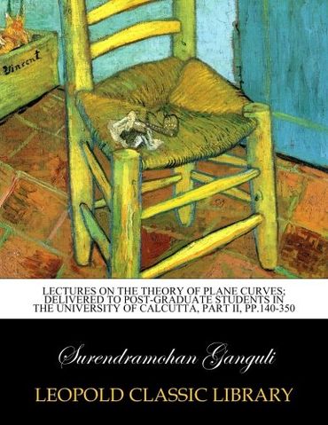 Lectures on the theory of plane curves; delivered to post-graduate students in the University of Calcutta, Part II, pp.140-350