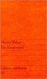 Ein Kinderspiel. Stück in zwei Akten by Martin Walser