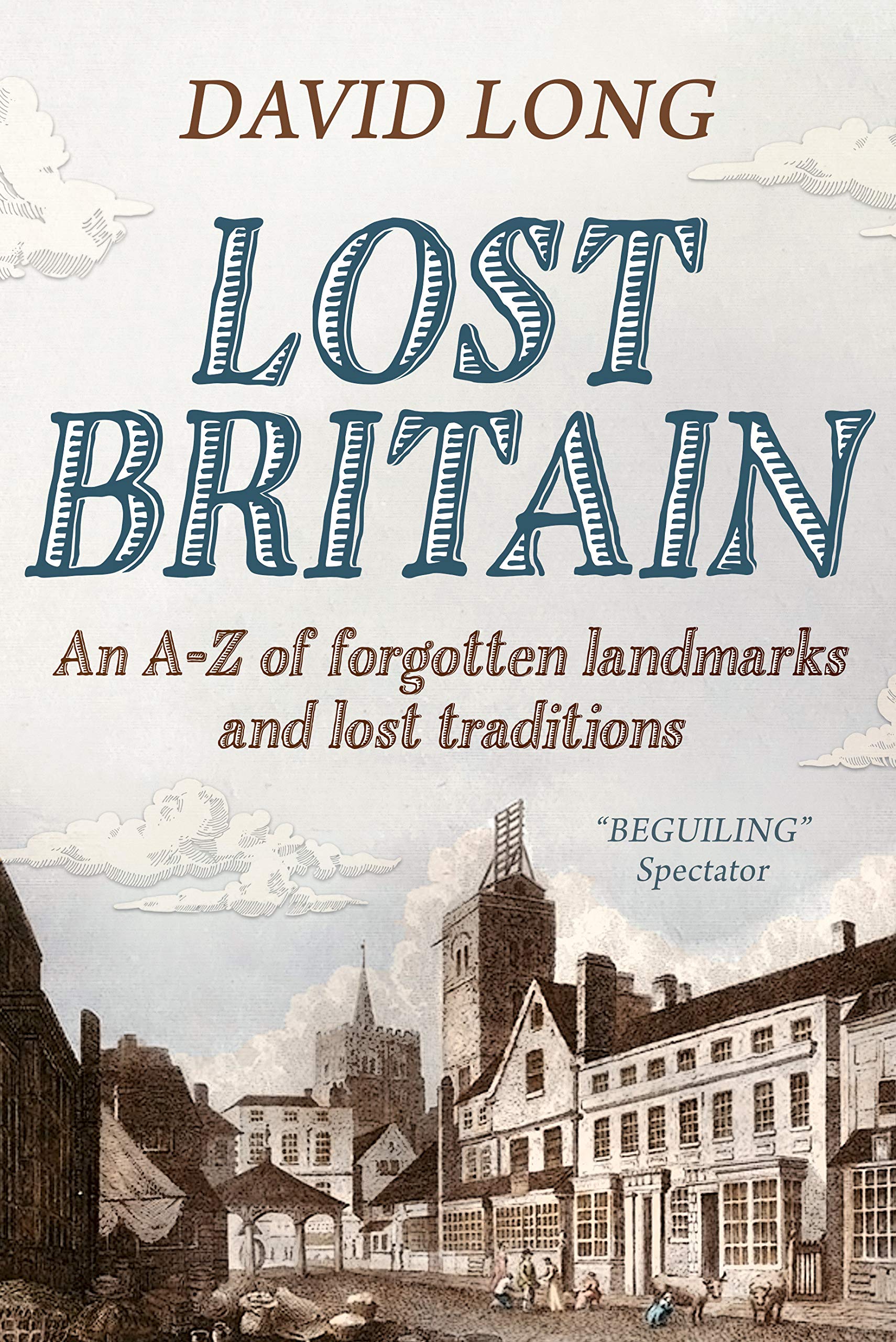 Lost Britain: An A-Z of Forgotten Landmarks and Lost Traditions (Kindle Edition)