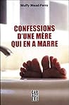 Confessions d'une mere qui en a marre (French Edition) Confessions d'une mere qui en a marre (French Edition)