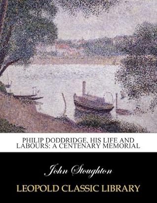 Philip Doddridge, his life and labours: a centenary memorial