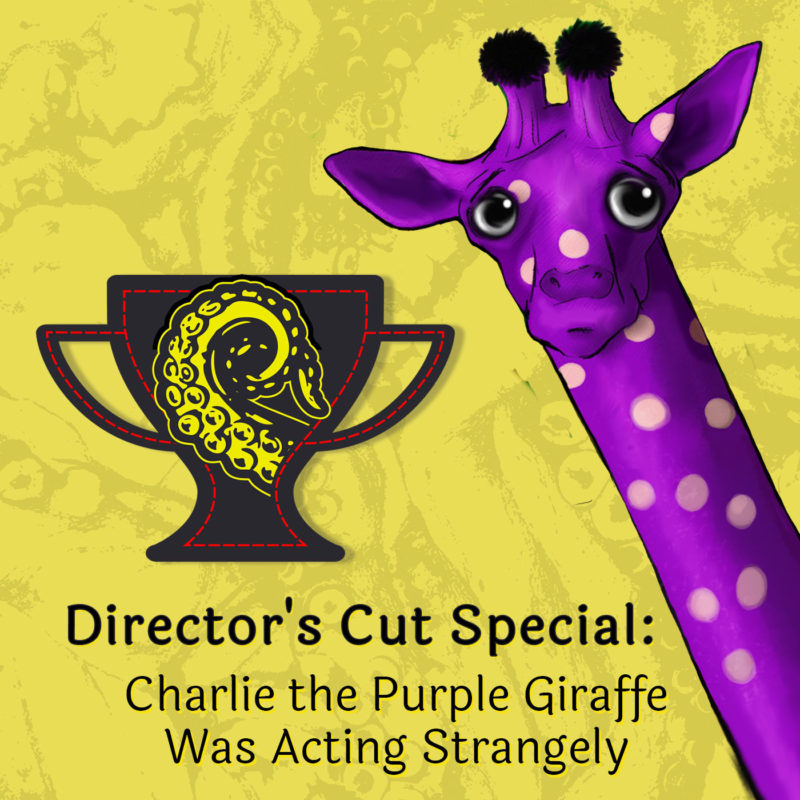Drabblecast Director’s Cut: Charlie the Purple Giraffe Was Acting Strangely
