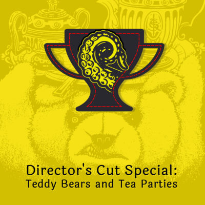 Drabblecast Director’s Cut: Teddy Bears and Tea Parties