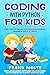 CODING WITH PYTHON FOR KIDS: LEARN HOW TO USE THE MOST POPULAR PROGRAMMING LANGUAGE IN JUST 3 DAYS DEVELOPING SIMPLE SOFTWARE ON YOUR OWN FROM SCRATCH IN A SIMPLE AND FUN WAY