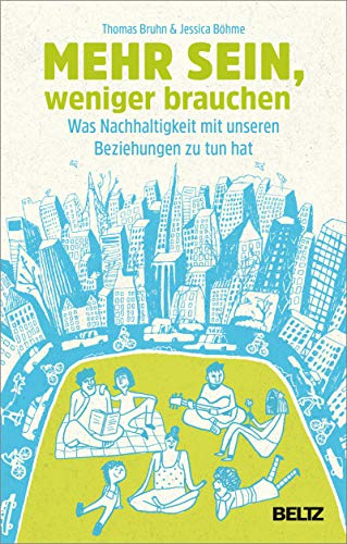Mehr sein, weniger brauchen: Was Nachhaltigkeit mit unseren Beziehungen zu tun hat (Paperback)
