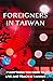 Foreigners In Taiwan: Everything You Need To Live And Teach In Taiwan.: Everything You Need To Know About Taiwan