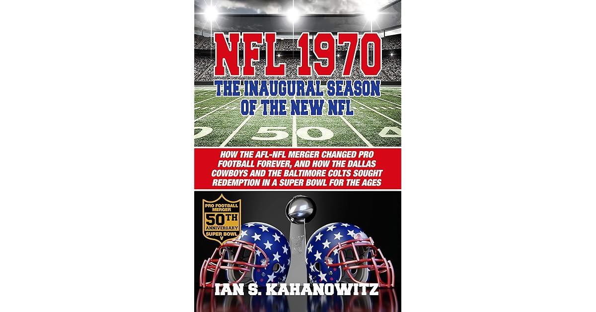NFL 1970 The Inaugural Season of The New NFL by Ian S. Kahanowitz
