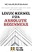 Understanding Linux Kernel : Absolute Beginners Guide : The most simplified and easiest book to understand, learn, and work with Linux Kernel.