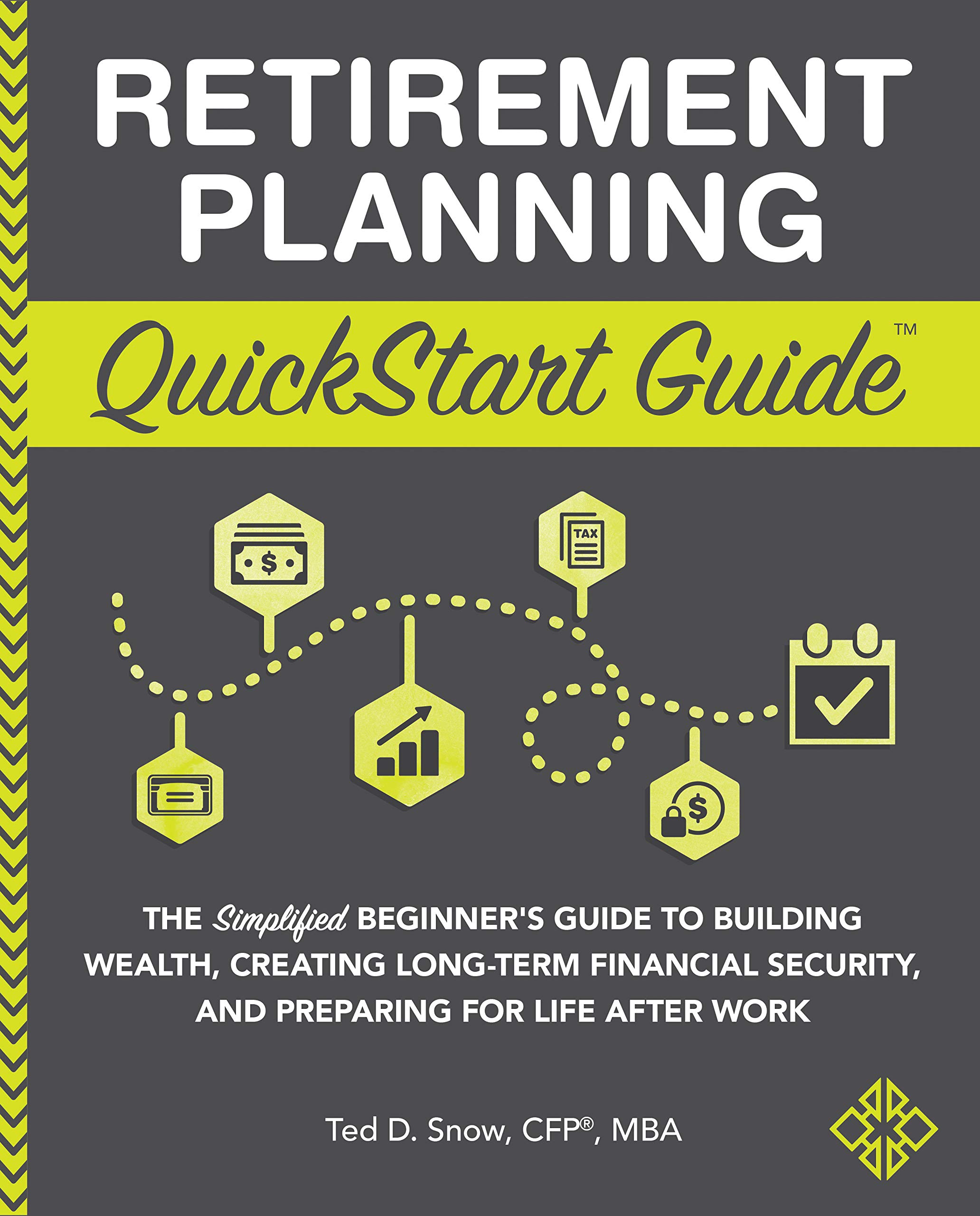 Retirement Planning QuickStart Guide: The Simplified Beginner’s Guide to Building Wealth, Creating Long-Term Financial Security, and Preparing for Life ... Work (Personal Finance - QuickStart Guides)
