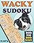 Wacky Sudoku: Totally Crazy Sudoku Variants (Loco, Cuckoo, Multi, Wacky, Quirky Sudoku: The Advanced Multi-Variant Evolution)