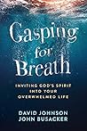 Gasping for Breath: Inviting God's Spirit Into Your Overwhelmed Life Gasping for Breath: Inviting God's Spirit Into Your Overwhelmed Life