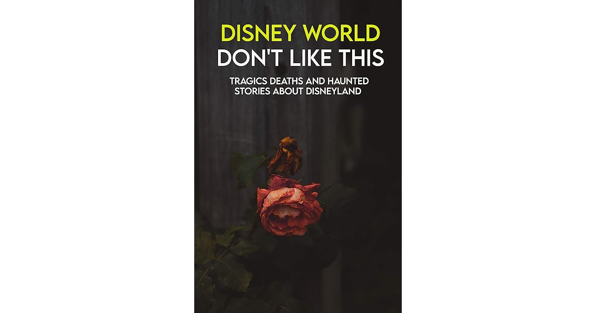 Disney World Don't Like This Tragics Deaths and Haunted Stories About