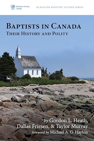 Baptists in Canada: Their History and Polity (McMaster Ministry Studies Series Book 2)
