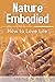 Nature Embodied: How to Love Life