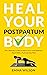 Heal Your Postpartum Body: ...