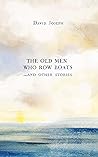 The Old Men Who Row Boats and Other Stories by David   Joseph