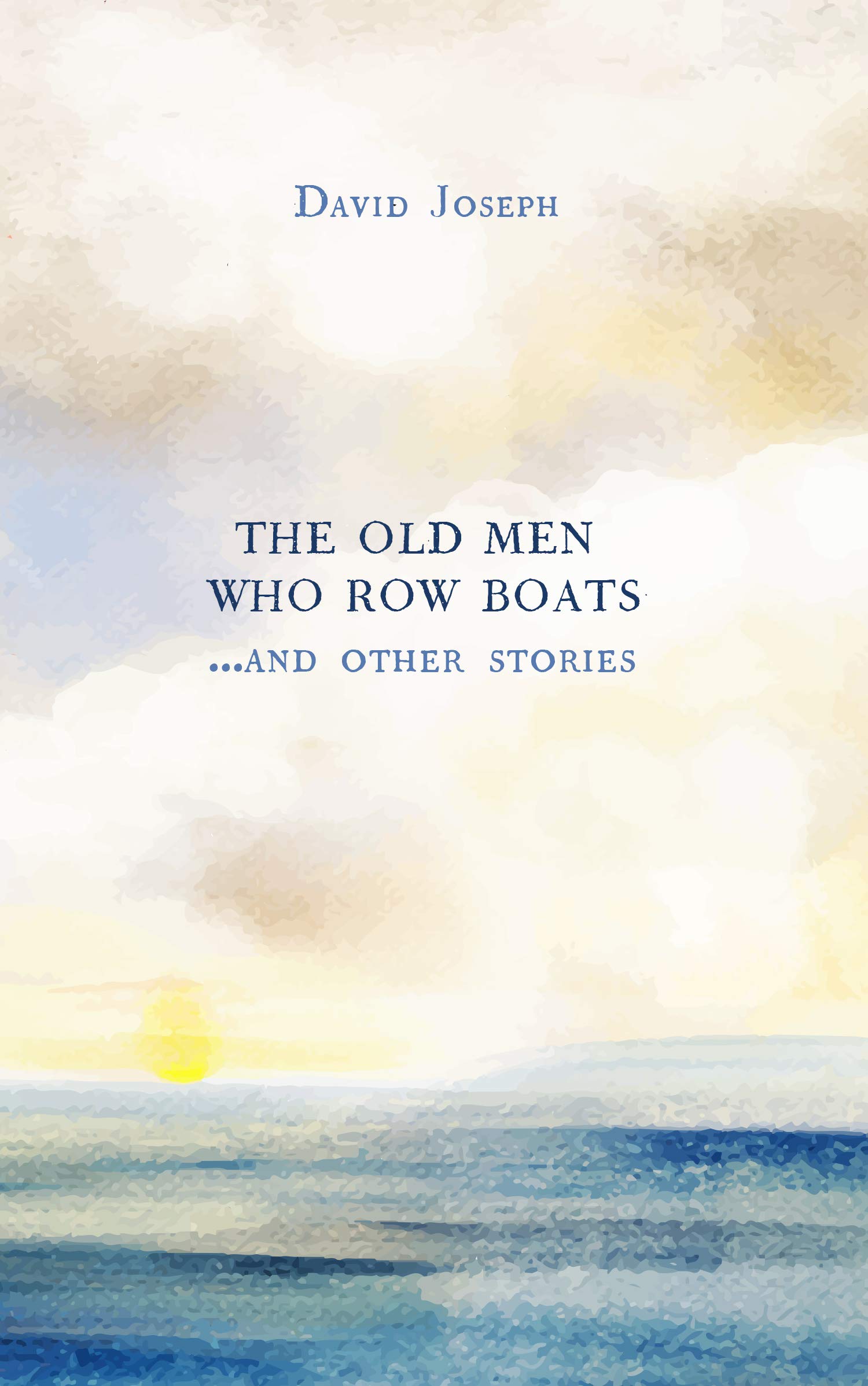 The Old Men Who Row Boats and Other Stories (Kindle Edition)
