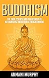 Buddhism: The True Science and Philosophy of No-Nonsense Mediation & Enlightenment