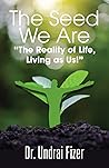 The Seed We Are: The Reality of Life, Living As Us