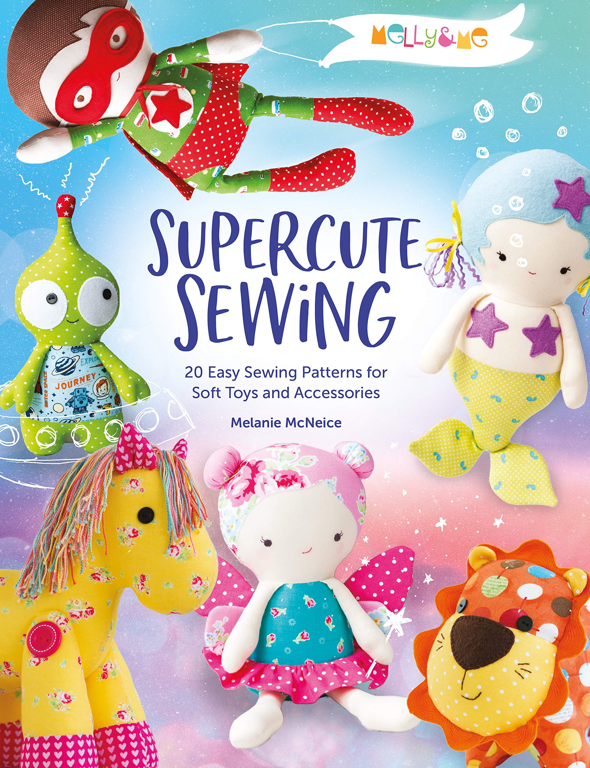 Melly & Me: 20 Easy Sewing Patterns for Soft Toys and Accessories (Kindle Edition)