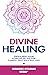 Divine Healing: Powerful En...