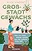 Großstadtgewächs: Wie mir mein kleiner Garten aus der Lebenskrise half (German Edition)