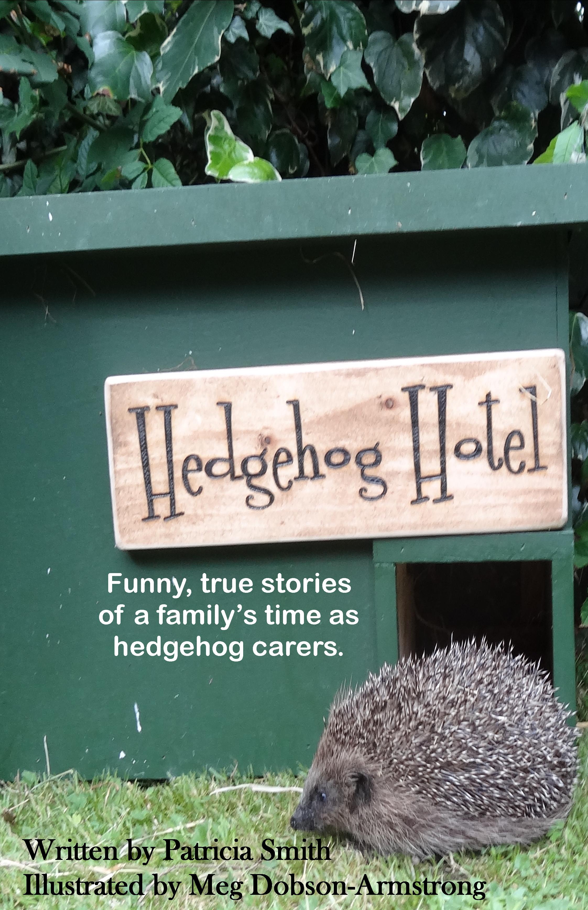 Hedgehog Hotel: Funny, True Stories of a Family's Time as Hedgehog Carers