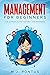 Management for Beginners: The Ultimate Guide for First Time Managers