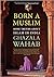 Born A Muslim: Some Truths About Islam in India