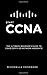 CCNA: START CCNA: The Ultimate Beginner’s Guide to Cisco Certified Network Associate