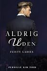 Aldrig uden (Feisty Ladies, #3)