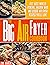The Big Air fryer Cookbook:...