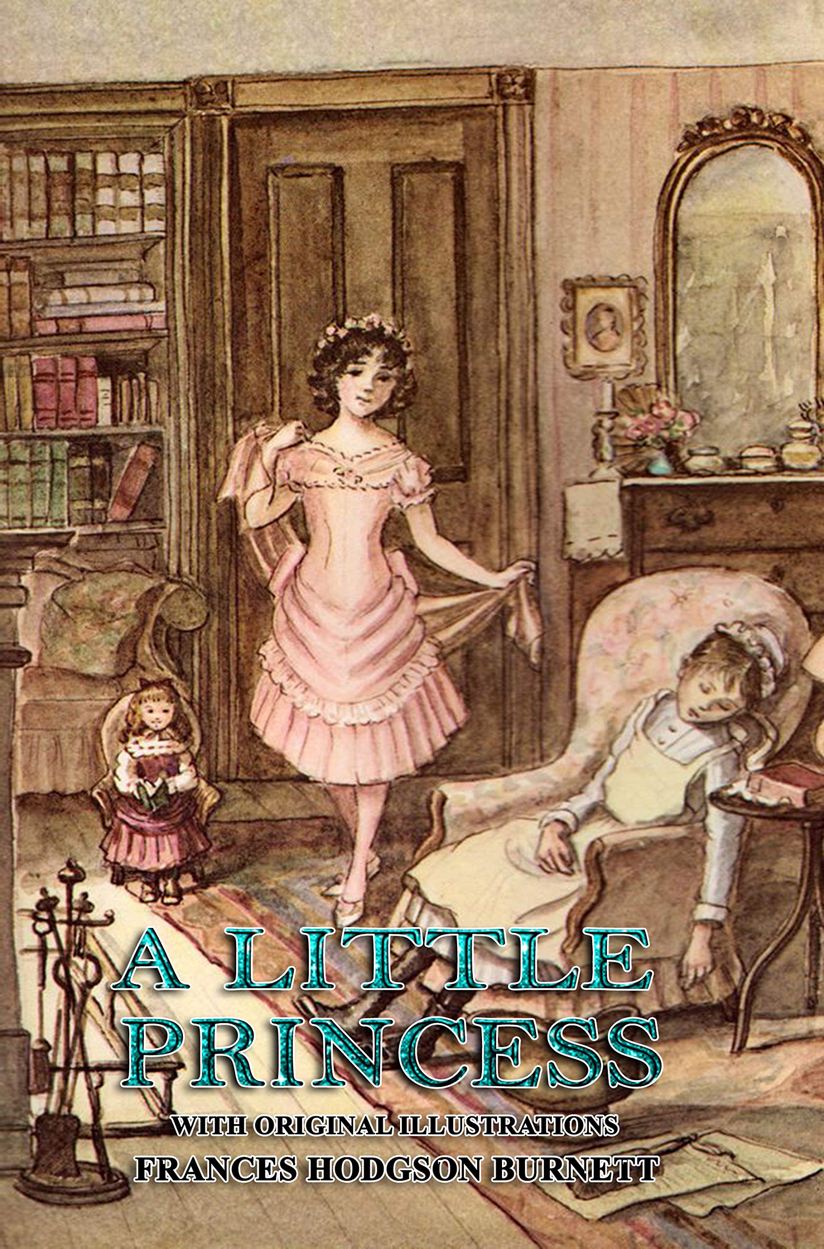 A Little Princess: Illustrated Original Classic Novel, Unabridged Classic Edition by FRANCES HODGSON BURNETT