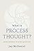 What Is Process Thought?: S...
