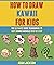 How To Draw Kawaii For Kids: The Ultimate Guide To Drawing 18 Cute Kawaii Animals Step By Step.
