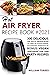 AIR FRYER RECIPE BOOK #2021...