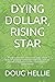 DYING DOLLAR, RISING STAR: ...