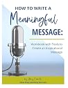 How to Write a Meaningful Message: Workbook with Tools to Create an Inspirational Message