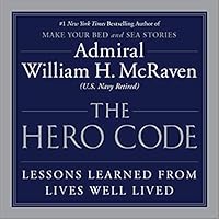 The Hero Code: Lessons Learned from Lives Well Lived by William H. McRaven