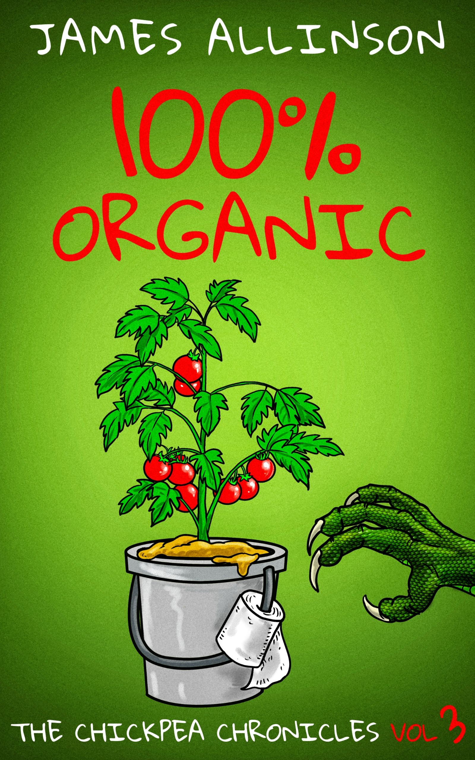 100% Organic (The Chickpea Chronicles Book 3)