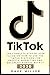 TIKTOK: The Complete Step-by-Step guide on how to use the Tiktok platform for profits, marketing and becoming famous with it