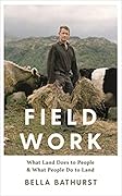 Field Work: What Land Does to People & What People Do to Land