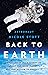 Back to Earth: What Life in Space Taught Me About Our Home Planet—And Our Mission to Protect It