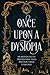 Once Upon a Dystopia: An Anthology of Twisted Fairy Tales and Fractured Folklore