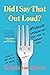 Did I Say That Out Loud? by Kristin van Ogtrop