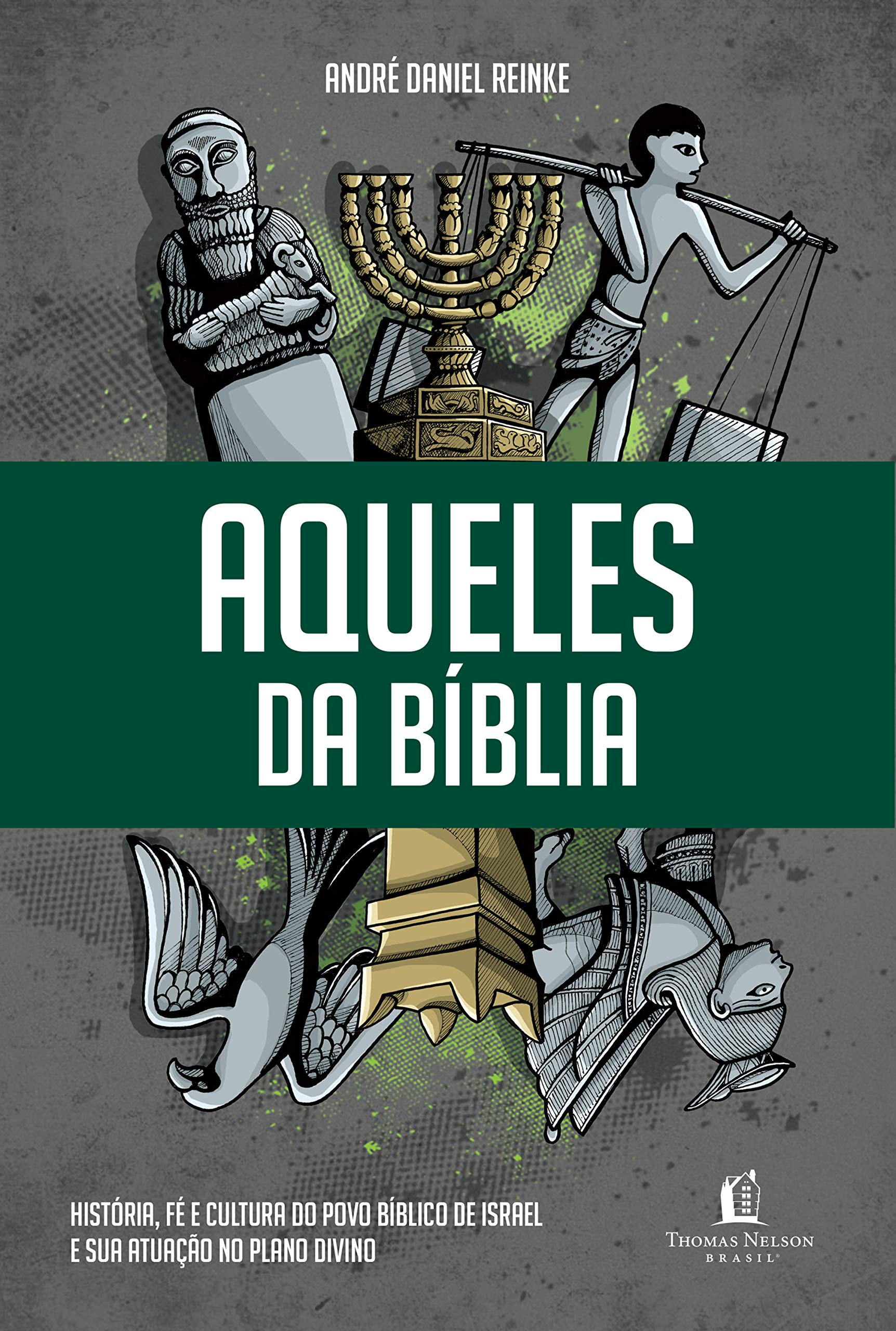 Aqueles da Bíblia: História, fé e cultura do povo bíblico de Israel e sua atuação no plano divino (Portuguese Edition)