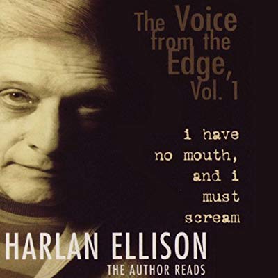 The Voice from the Edge, Volume 1: I Have No Mouth, and I Must Scream