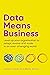 Data Means Business: Level up your organisation to adapt, evolve and scale in an ever-changing world